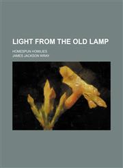 Light from the old lamp; homespun homilies,1150223979,9781150223976