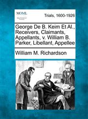 George De B. Keim Et Al., Receivers, Claimants, Appellants, v. William B. Parker, Libellant, Appellee,1275077390,9781275077393