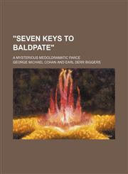 "Seven keys to Baldpate"; a mysterious medoldramatic farce,1236555880,9781236555885