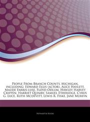 Articles On People From Branch County, Michigan, including Edward Ellis (actor), Alice Haylett, Maude Farris-luse, Floyd Odlum, Hawley Harvey Crippen, Harriet Quimby, Samuel Etheridge, Cyrus G. Luce, Ruth Mcdevitt, Lewis R. Fiske,1244640638,9781244640634