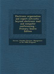 Electronic organization and expert networks beyond electronic mail and computer conferencing - Primary Source Edition,1295889579,9781295889570