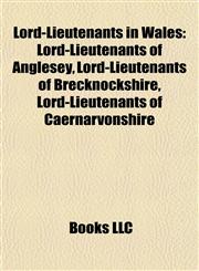 Lord-Lieutenants in Wales Lord-Lieutenants of Anglesey, Lord-Lieutenants of Brecknockshire, Lord-Lieutenants of Caernarvonshire,1157871836,9781157871835