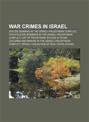 War crimes in Israel Suicide bombing in the Israeli-Palestinian conflict, Child suicide bombers in the Israeli-Palestinian conflict,115688036X,9781156880364