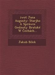 Ziwot Jana Augusty Starsjho a Sprawce Gednoty Bratske W Cechach,1249923166,9781249923169