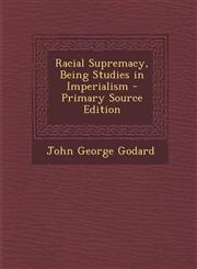 Racial Supremacy, Being Studies in Imperialism - Primary Source Edition,1287772803,9781287772804
