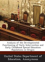 Analysis of the Developmental Functioning of Early Intervention and Early Childhood Special Education Populations in Oregon,1288840772,9781288840779