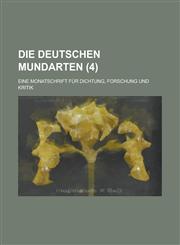 Die Deutschen Mundarten; Eine Monatschrift Fur Dichtung, Forschung Und Kritik (4 ),1234104261,9781234104269