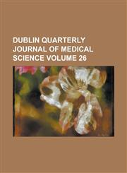 Dublin quarterly journal of medical science Volume 26,1234309696,9781234309695