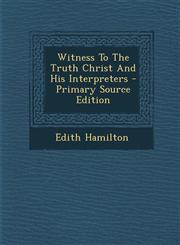 Witness To The Truth Christ And His Interpreters - Primary Source Edition,1295659220,9781295659227