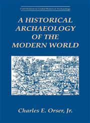 A Historical Archaeology of the Modern World,0306451735,9780306451737