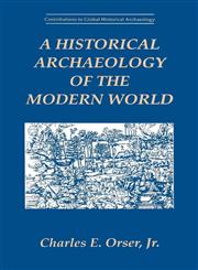 A Historical Archaeology of the Modern World,0306451735,9780306451737