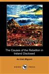 The Causes of the Rebellion in Ireland Disclosed (Dodo Press),1409932834,9781409932833