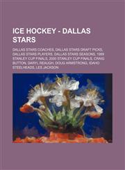 Ice Hockey - Dallas Stars Dallas Stars coaches, Dallas Stars draft picks, Dallas Stars players, Dallas Stars seasons, 1999 Stanley Cup Finals, 2000 Stanley Cup Finals, Craig Button, Daryl Reaugh, Doug Armstrong, Idaho Steelheads, Les Jackson, List of Dal,1234829576,9781234829575