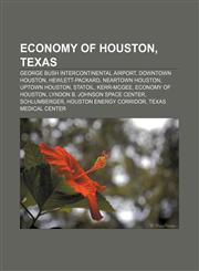 Economy of Houston, Texas George Bush Intercontinental Airport, Downtown Houston, Hewlett-Packard, Neartown Houston, Uptown Houston, Statoil,1156447399,9781156447390