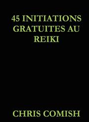 45 Initiations Gratuites au Reiki,110506574X,9781105065743