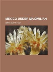 Mexico Under Maximilian,1151300969,9781151300966