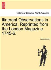 Itinerant Observations in America. Reprinted from the London Magazine 1745-6.,1241333521,9781241333522