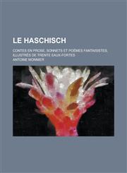 Le Haschisch; Contes En Prose, Sonnets Et Poemes Fantaisistes, Illustres de Trente Eaux-Fortes,1153576406,9781153576406