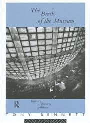 The Birth of the Museum History, Theory, Politics,0415053889,9780415053884