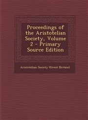 Proceedings of the Aristotelian Society, Volume 2 - Primary Source Edition,129443943X,9781294439431