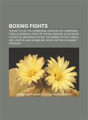 Boxing fights The Battle of the Champions, Carnival of Champions, Thrilla in Manila, Fight of the Millennium,115640729X,9781156407295