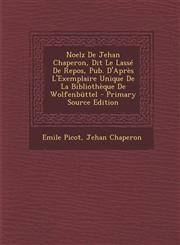 Noelz De Jehan Chaperon, Dit Le Lassé De Repos, Pub. D'Après L'Exemplaire Unique De La Bibliothèque De Wolfenbüttel - Primary Source Edition,129328940X,9781293289402