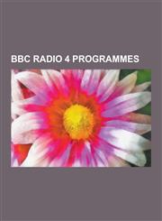 BBC Radio 4 Programmes I'm Sorry I Haven't a Clue, the Archers, Today, Shipping Forecast, a History of the World in 100 Objects, the Hitchhik,1230592261,9781230592268