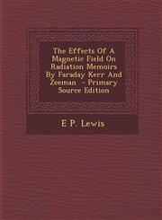 Effects of a Magnetic Field on Radiation Memoirs by Faraday Kerr and Zeeman,1289585881,9781289585884