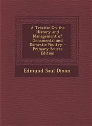 Treatise on the History and Management of Ornamental and Domestic Poultry,1287456340,9781287456346