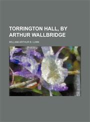 Torrington Hall, by Arthur Wallbridge,1151337900,9781151337900
