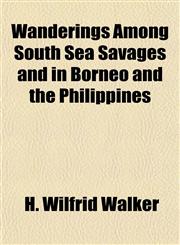 Wanderings Among South Sea Savages and in Borneo and the Philippines,115210943X,9781152109438