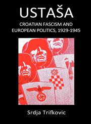Ustasa Croatian Fascism and European Politics, 1929-1945,1892478013,9781892478016