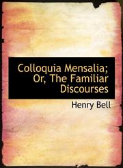 Colloquia Mensalia; Or, The Familiar Discourses,111366052X,9781113660527