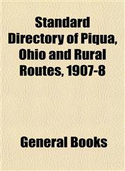 Standard Directory of Piqua, Ohio and Rural Routes, 1907-8,1153162768,9781153162760