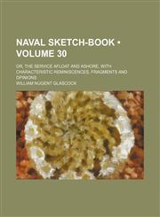 Naval Sketch-Book (Volume 30); Or, the Service Afloat and Ashore, With Characteristic Reminiscences, Fragments and Opinions,1150083840,9781150083846