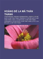 Hoàng đế La Mã Thần thánh Charlemagne, Friedrich Barbarossa, Joseph II của đế quốc La Mã Thần thánh, Friedrich II của đế quốc La Mã Thần thánh,123389174X,9781233891740