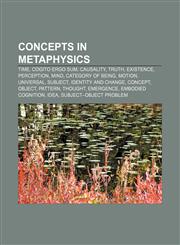 Concepts in metaphysics Time, Cogito ergo sum, Causality, Truth, Existence, Perception, Mind, Category of being, Motion, Universal, Subject,1155700279,9781155700274