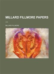 Millard Fillmore Papers (Volume 11),1150574534,9781150574535