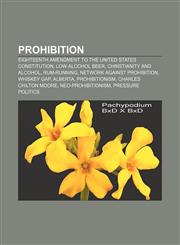 Prohibition Eighteenth Amendment to the United States Constitution, Low-alcohol beer, Christianity and alcohol, Rum-running,1156574471,9781156574478