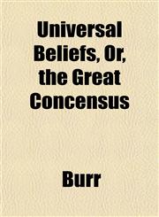 Universal Beliefs, Or, the Great Concensus,1152185101,9781152185104