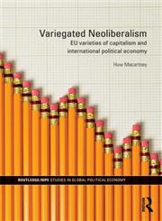 Variegated Neoliberalism EU Varieties of Capitalism and International Political Economy,0415601509,9780415601504