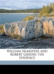 William Shakspere and Robert Greene; the evidence,1171852681,9781171852681