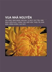Vua nhà Nguyễn Gia Long, Minh Mạng, Bảo Đại, Tự Đức, Duy Tân, Hàm Nghi, Kiến Phúc, Thành Thái, Hiệp Hòa, Thiệu Trị, Khải Định, Đồng Khánh,1233885960,9781233885961