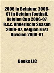 2006 in Belgium 2006-07 in Belgian Football, Belgian Cup 2006-07, R.s.c. Anderlecht Season 2006-07, Belgian First Division 2006-07,1155310217,9781155310213