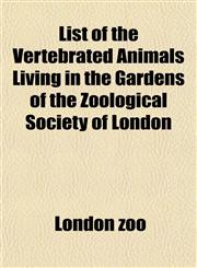 List of the Vertebrated Animals Living in the Gardens of the Zoological Society of London,1152390457,9781152390454