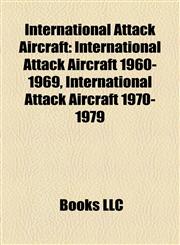 International Attack Aircraft International Attack Aircraft 1960-1969, International Attack Aircraft 1970-1979,1157856527,9781157856528