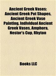Ancient Greek Vases Ancient Greek Pot Shapes, Ancient Greek Vase Painting, Individual Ancient Greek Vases, Amphora, Nestor's Cup, Rhyton,1157767532,9781157767534