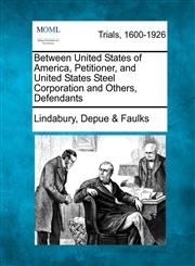 Between United States of America, Petitioner, and United States Steel Corporation and Others, Defendants,1275071945,9781275071940