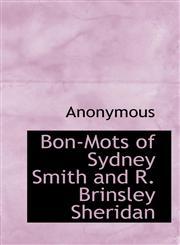 Bon-Mots of Sydney Smith and R. Brinsley Sheridan,1113961678,9781113961679