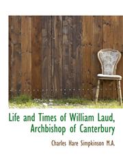 Life and Times of William Laud, Archbishop of Canterbury,1116964791,9781116964790